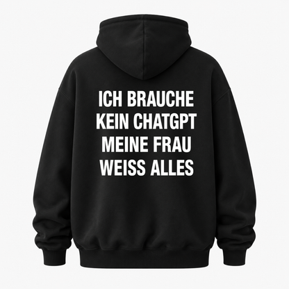 ICH BRAUCHE KEIN CHATGPT MEINE FRAU WEISS ALLES HOODIE (RÜCKENPRINT)