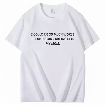 Acting Like My Mom T-shirt