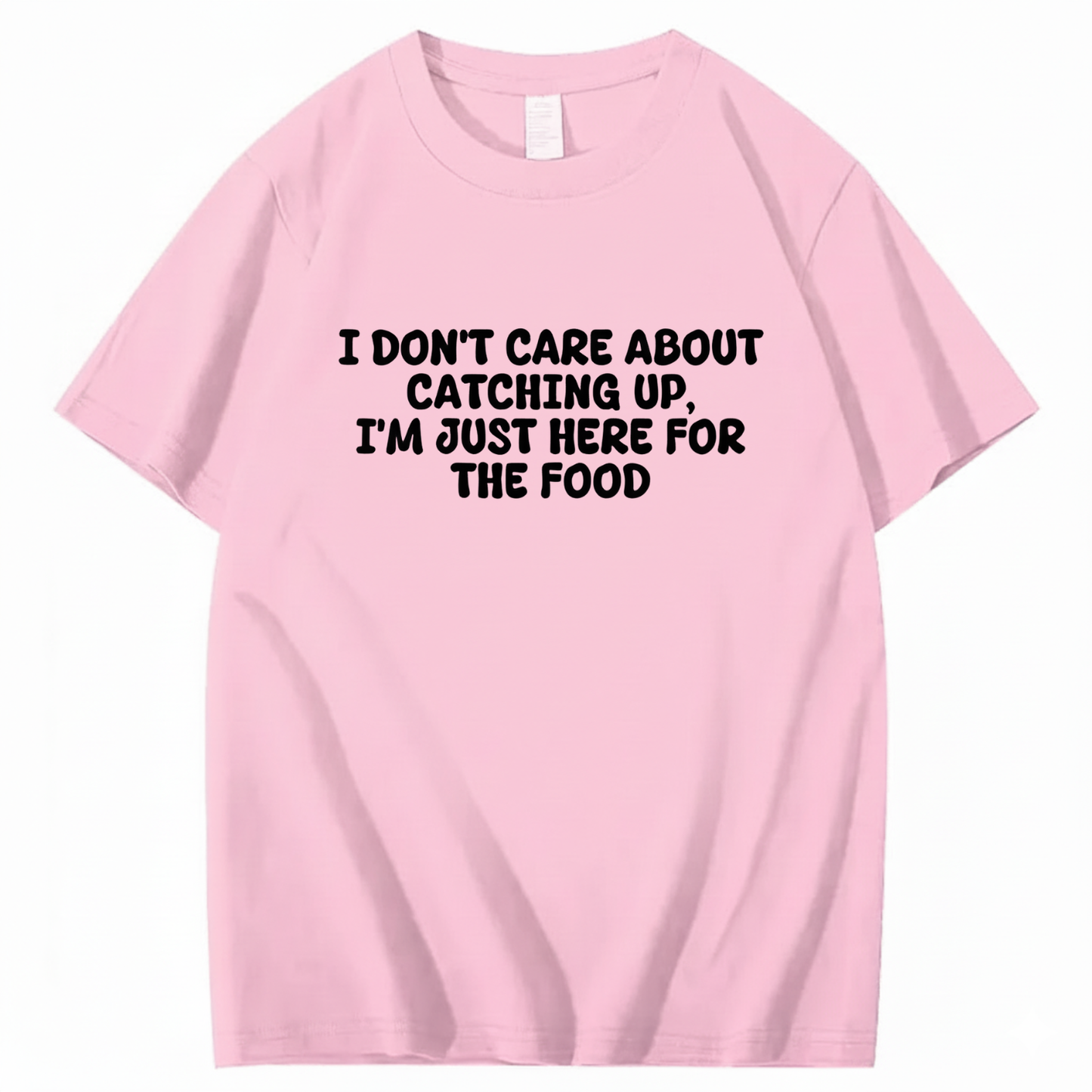 I'm Just Here For The Food T-shirt (Front Print)