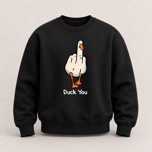 DUCK YOU SWEATSHIRT (FRONT PRINT)