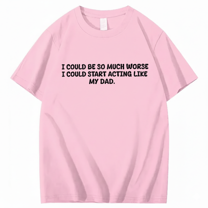 Acting Like My Dad T-shirt