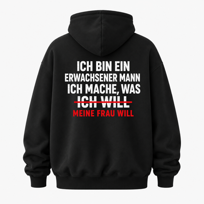 ICH BIN EIN ERWACHSENER MANN ICH MACHE, WAS MEINE FRAU WILL HOODIE (RÜCKENPRINT)