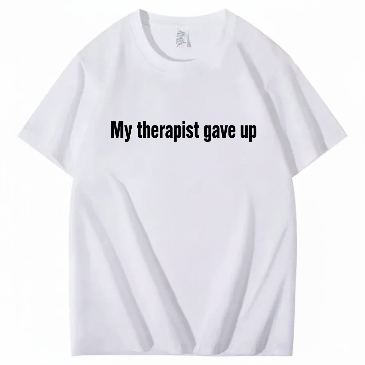 MY THERAPIST GAVE UP T-SHIRT (FRONT PRINT)