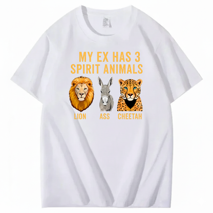 MY EX HAS 3 SPIRIT ANIMALS LION ASS CHEETAH T-SHIRT (FRONT PRINT)
