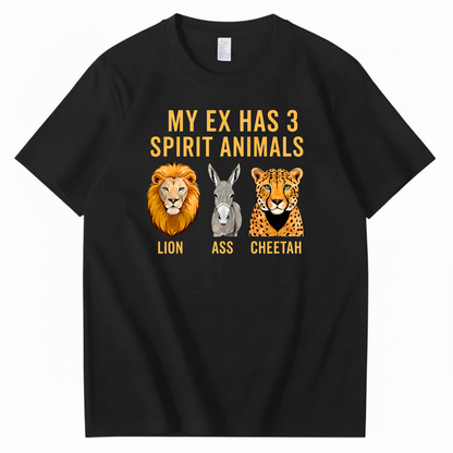 MY EX HAS 3 SPIRIT ANIMALS LION ASS CHEETAH T-SHIRT (FRONT PRINT)