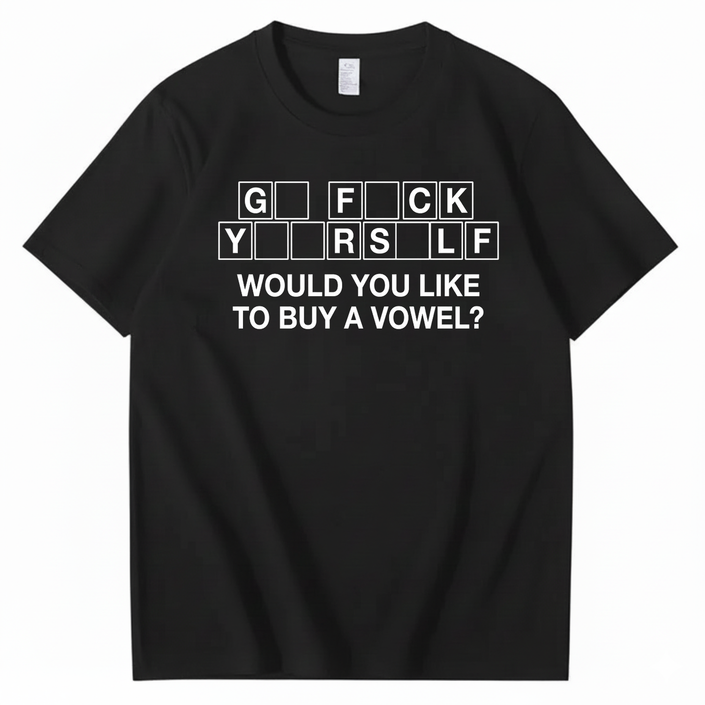 GO FUCK YOURSELF WOULD YOU LIKE TO BUY A VOWEL T-SHIRT (FRONT PRINT)