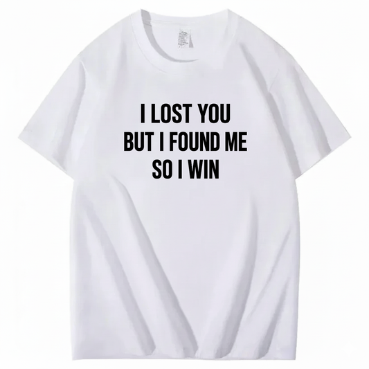 I LOST YOU BUT I FOUND ME SO I WIN T-SHIRT (FRONT PRINT)