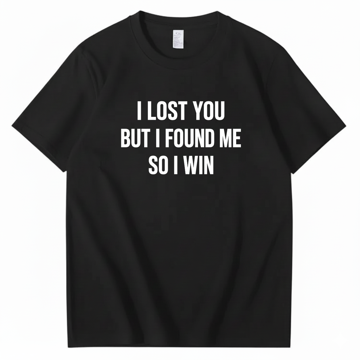 I LOST YOU BUT I FOUND ME SO I WIN T-SHIRT (FRONT PRINT)