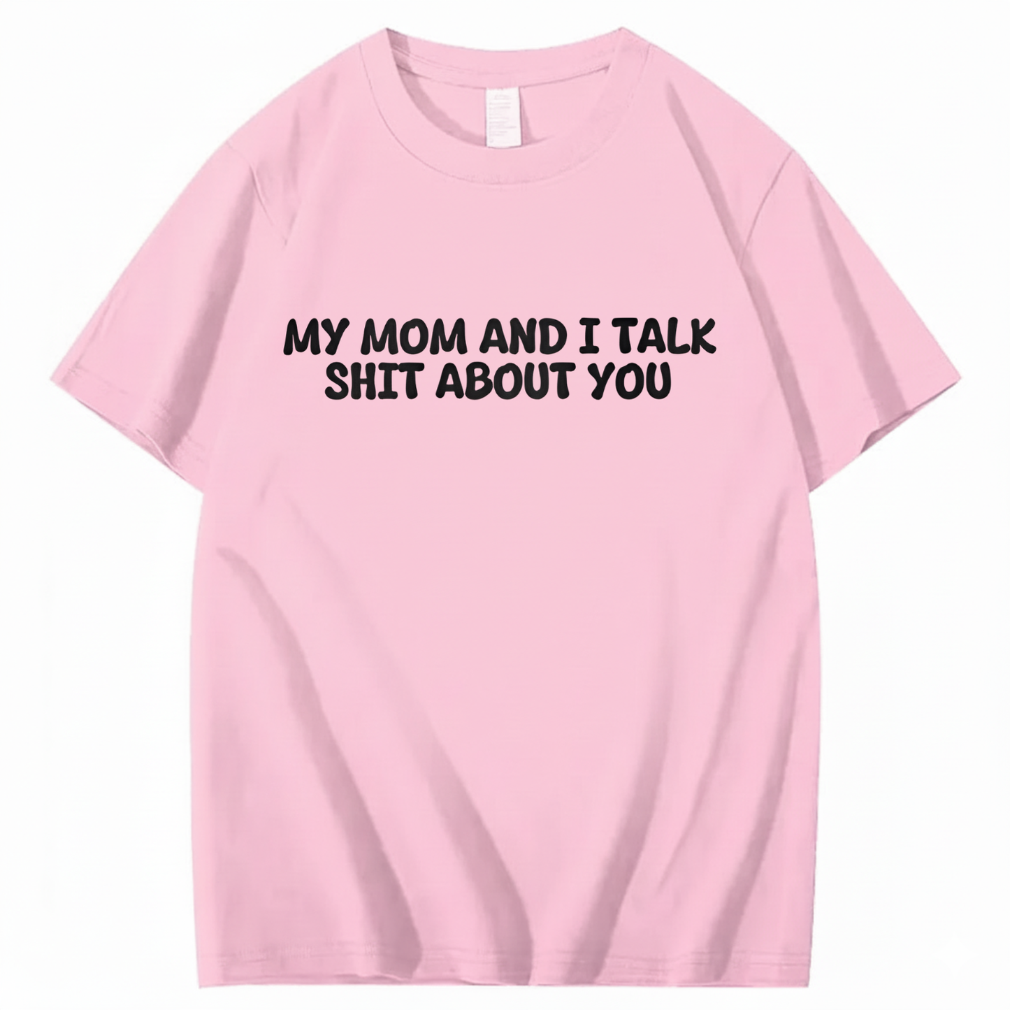 My Mom and I Talk Shit About You T-shirt
