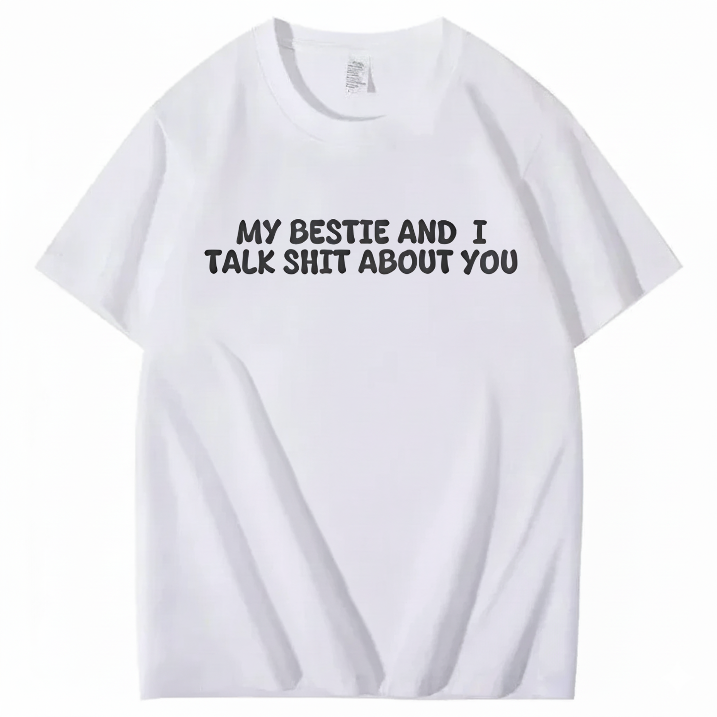 My Bestie and I Talk Shit about You T-shirt (Front Print)