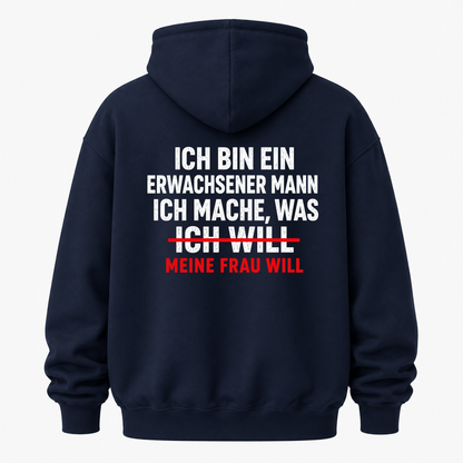 ICH BIN EIN ERWACHSENER MANN ICH MACHE, WAS MEINE FRAU WILL HOODIE (RÜCKENPRINT)