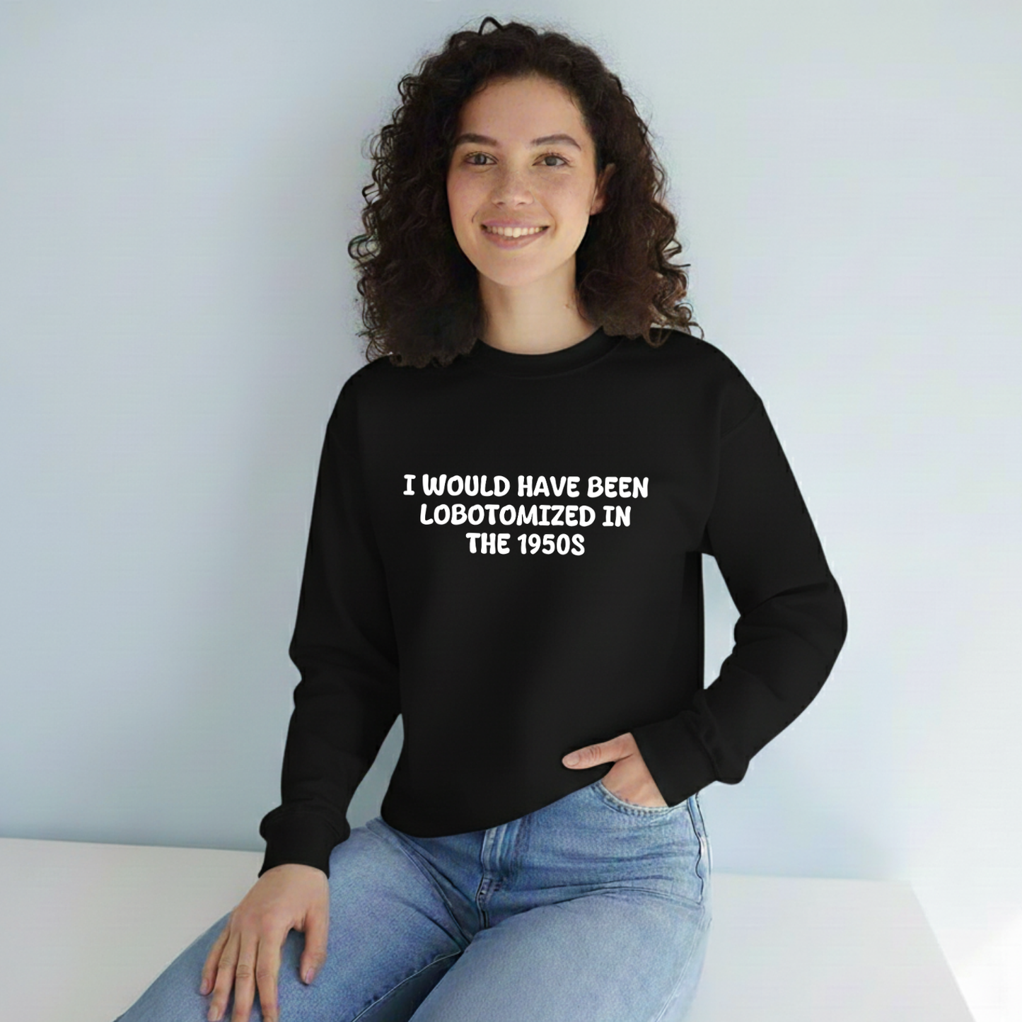 Unisex Black Crewneck Sweatshirt – “I Would’ve Been L*botomized in the 1950s” – Dark Humor Slogan, Relaxed Fit