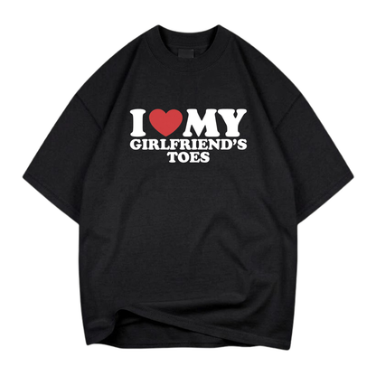 I ♥ MY GIRLFRIEND’S TOES T- SHIRT (FRONT PRINT)