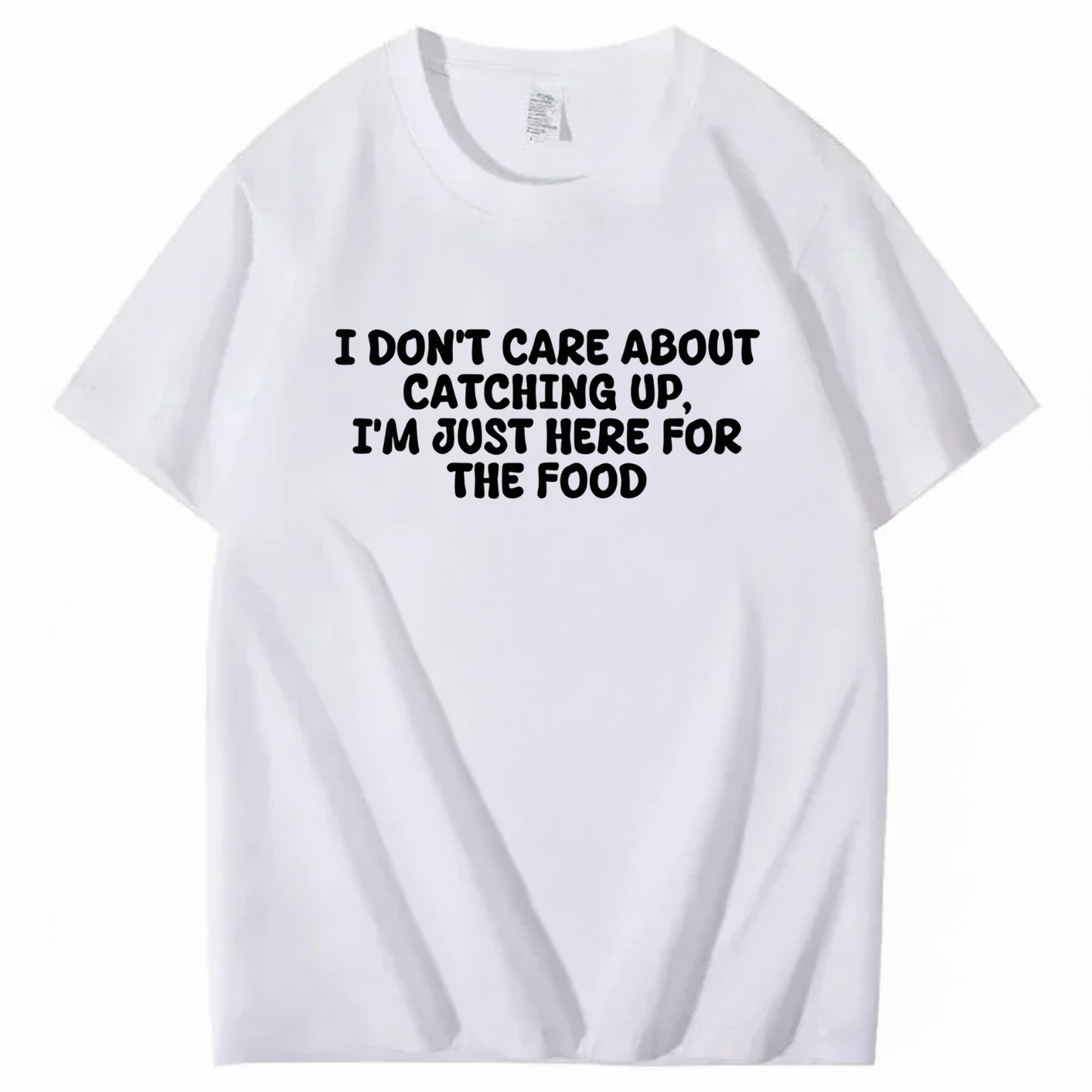 I'm Just Here For The Food T-shirt (Front Print)