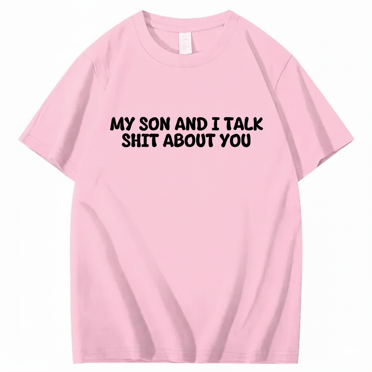 My Son and I Talk Shit about You T-shirt (Front Print)