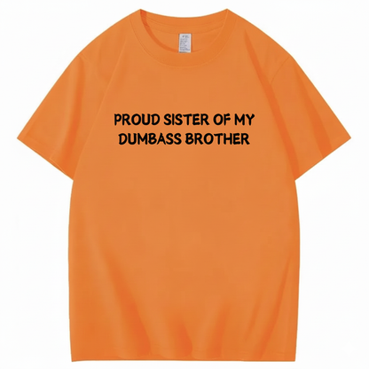 Proud Sister of my Dumbass Brother T-shirt