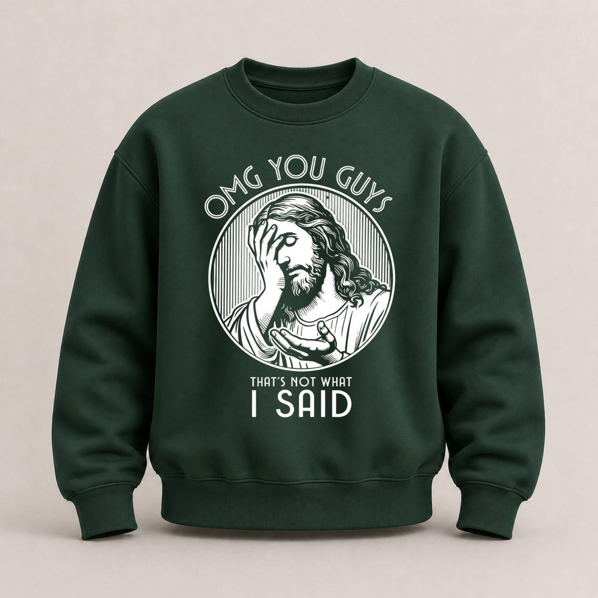 OMG YOU GUYS – THAT’S NOT WHAT I SAID SWEATSHIRT (FRONT PRINT)