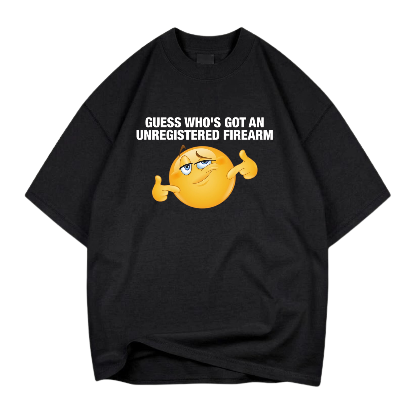 GUESS WHO'S GOT AN UNREGISTERED FIREARM T- SHIRT (FRONT PRINT)