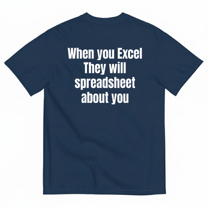 WHEN YOU EXCEL THEY WILL SPREADSHEET ABOUT YOU T-SHIRT (BACK PRINT)