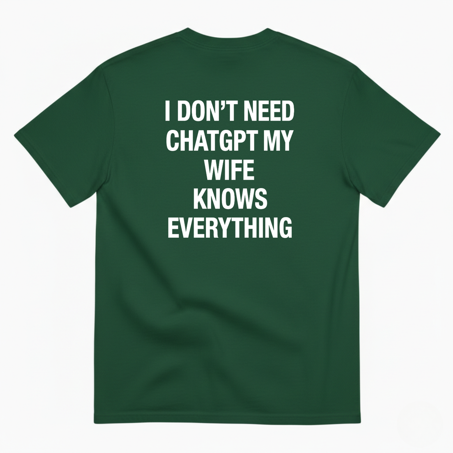 I DON’T NEED CHATGPT MY WIFE KNOWS EVERYTHING T-SHIRT (BACK PRINT)