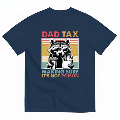 DAD TAX. MAKING SURE IT'S NOT POISON T - SHIRT (BACK PRINT)