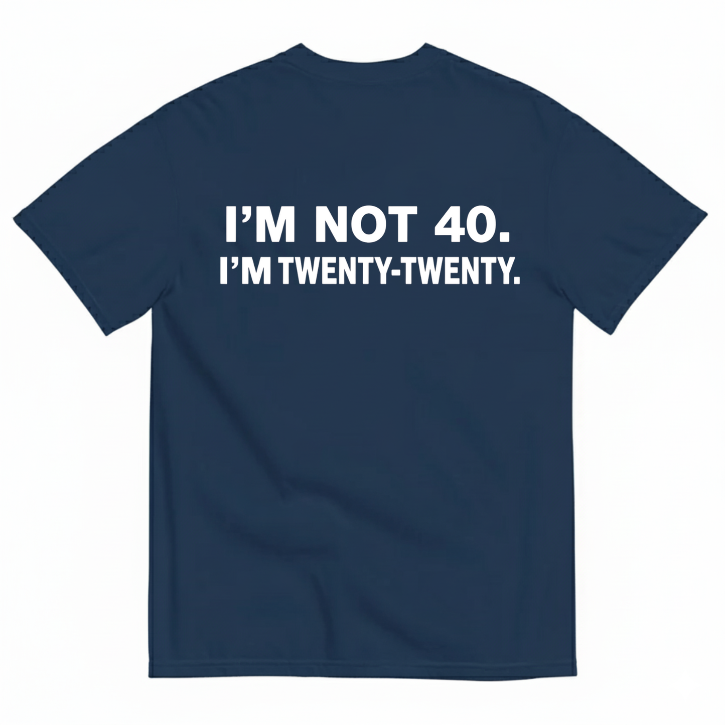 I'M NOT 40. I'M TWENTY - TWENTY T - SHIRT (BACK PRINT)