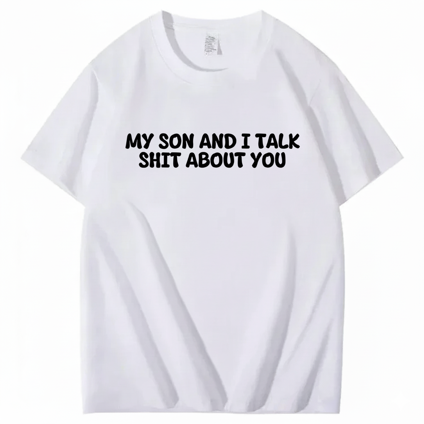 My Son and I Talk Shit about You T-shirt (Front Print)