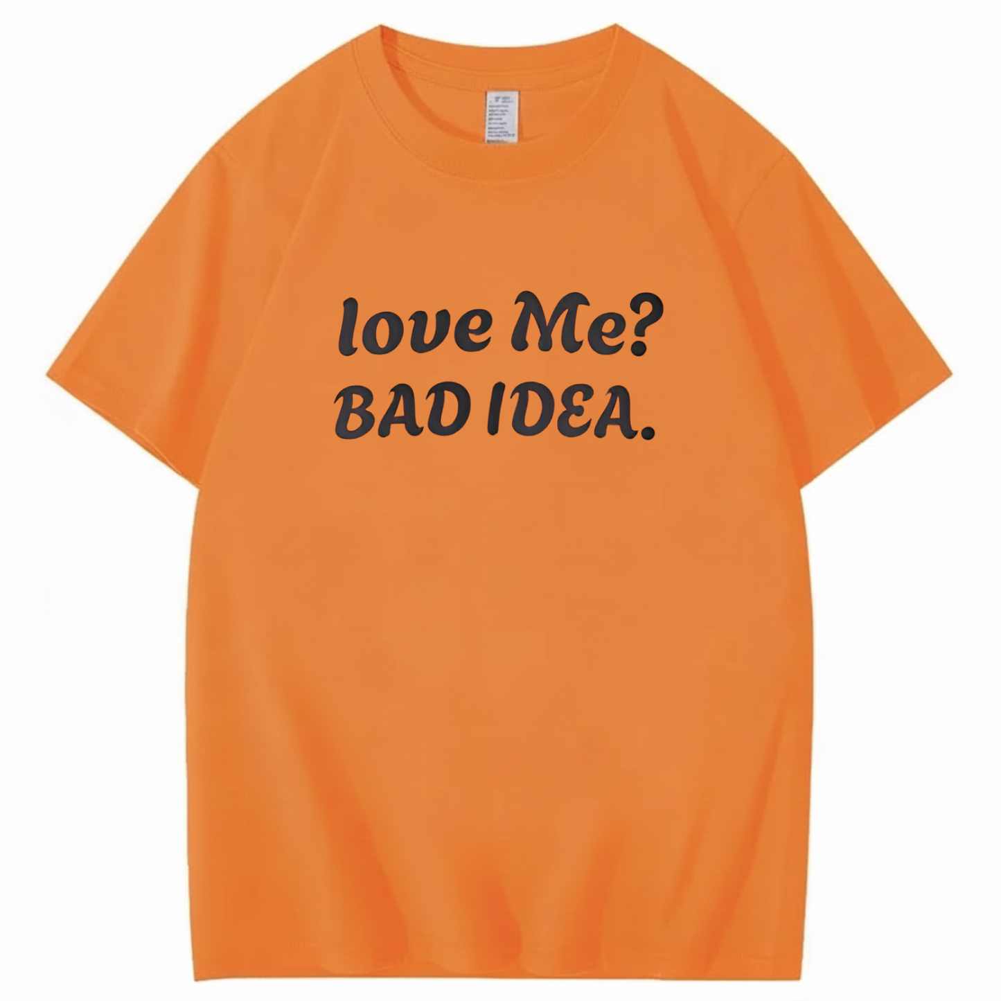 Love Me? Bad Idea T-Shirt (Front Print)