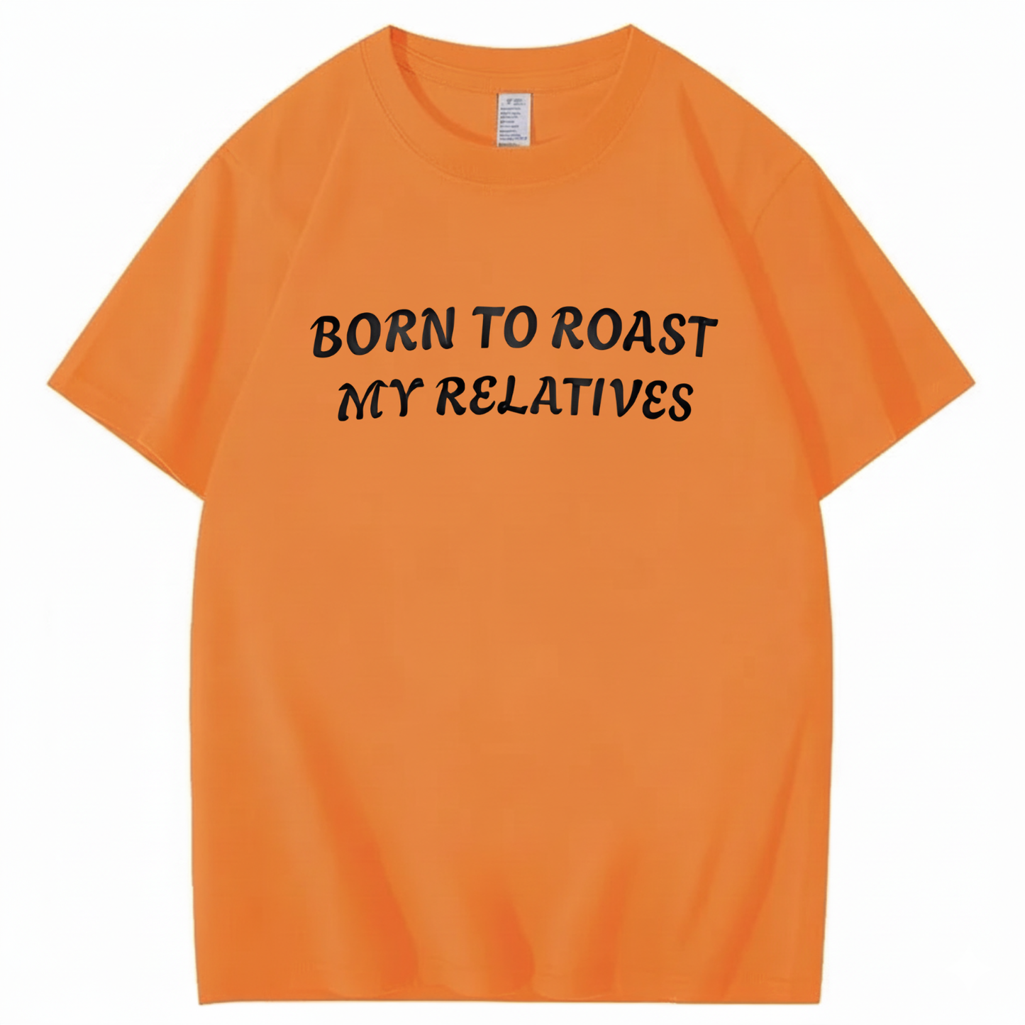 Born To Roast My Relatives T-shirt