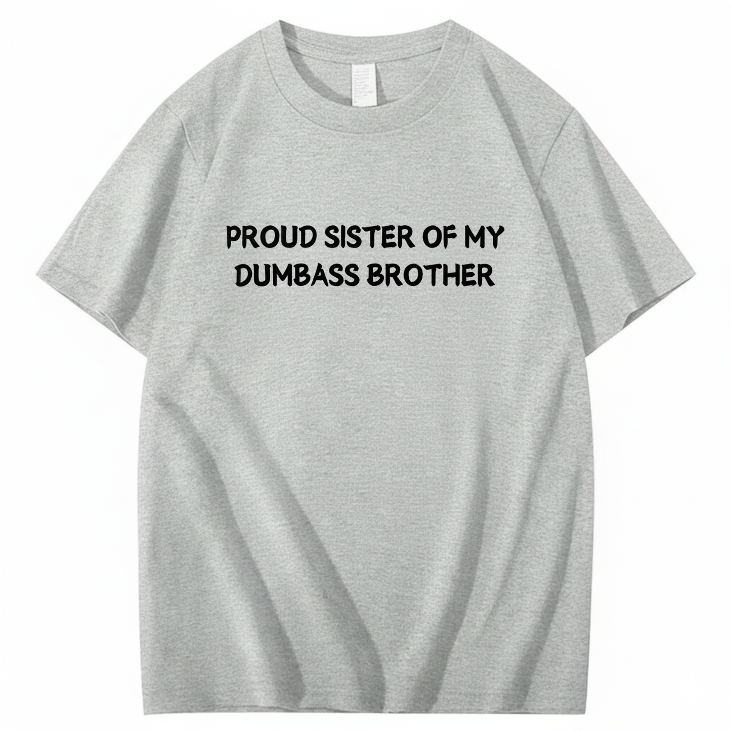 Proud Sister of my Dumbass Brother T-shirt