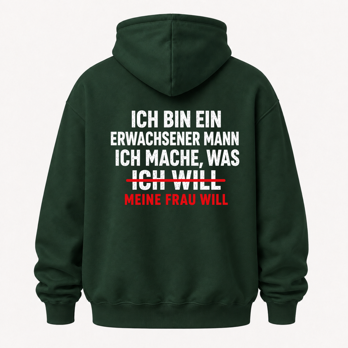 ICH BIN EIN ERWACHSENER MANN ICH MACHE, WAS MEINE FRAU WILL HOODIE (RÜCKENPRINT)