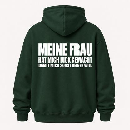 MEINE FRAU HAT MICH DICK GEMACHT DAMIT MICH SONST KEINER WILL HOODIE (RÜCKENPRINT)
