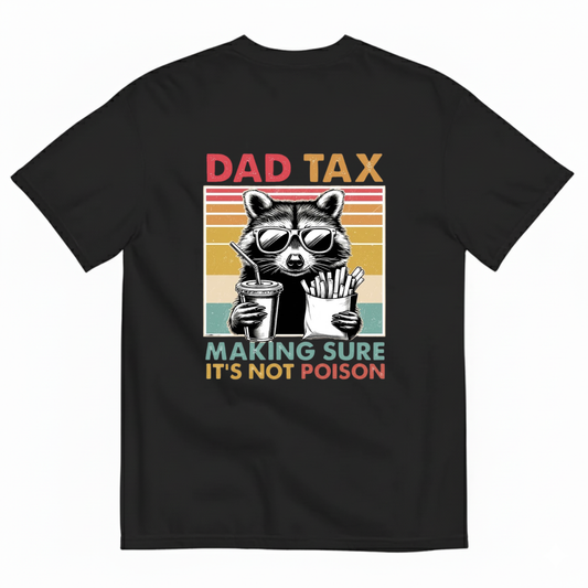 DAD TAX. MAKING SURE IT'S NOT POISON T - SHIRT (BACK PRINT)