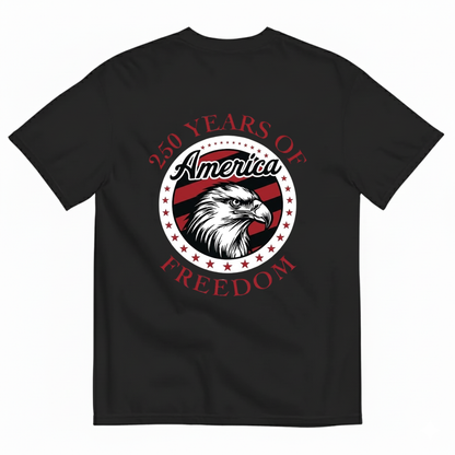 250 YEARS OF AMERICA FREEDOM T - SHIRT (BACK PRINT)