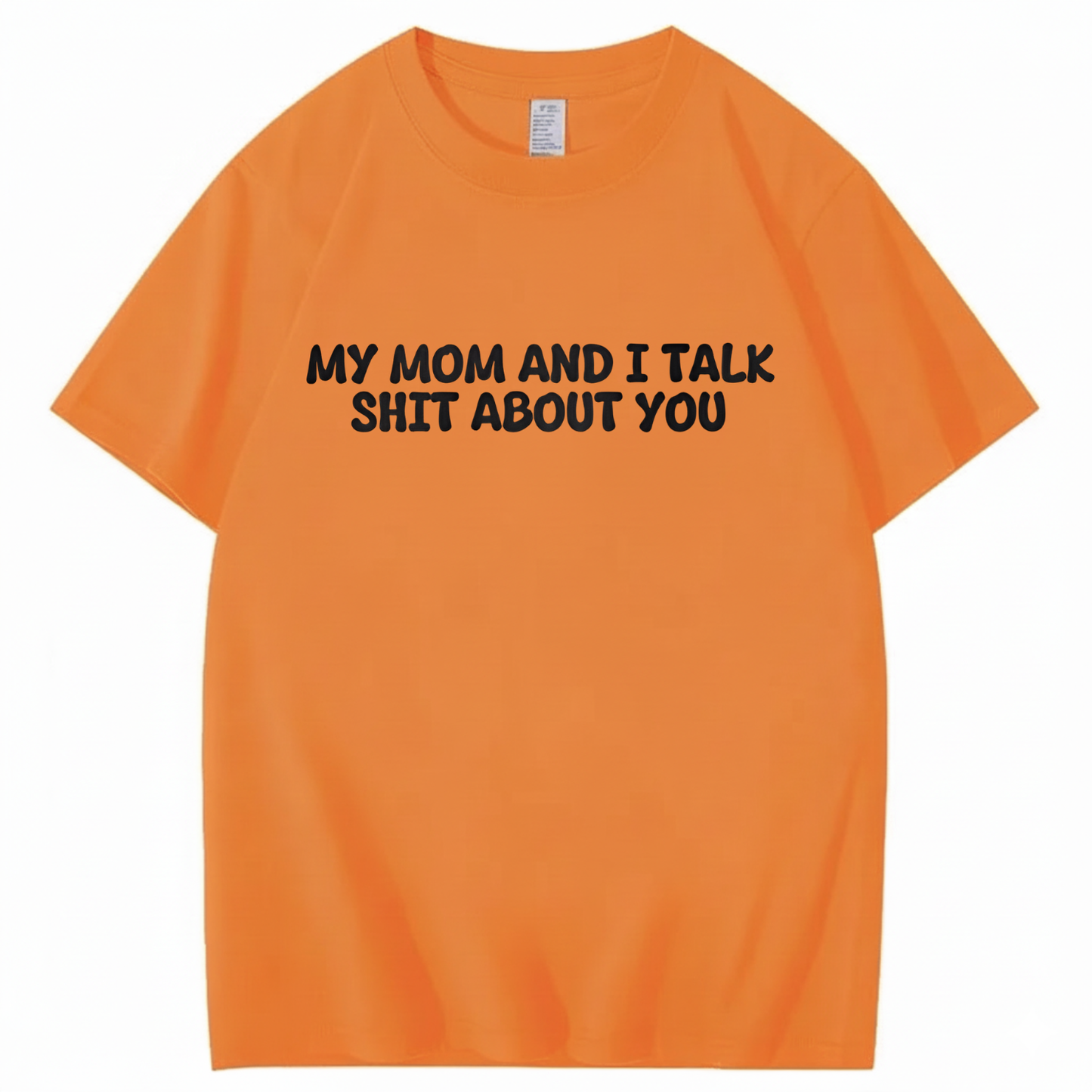 My Mom and I Talk Shit About You T-shirt
