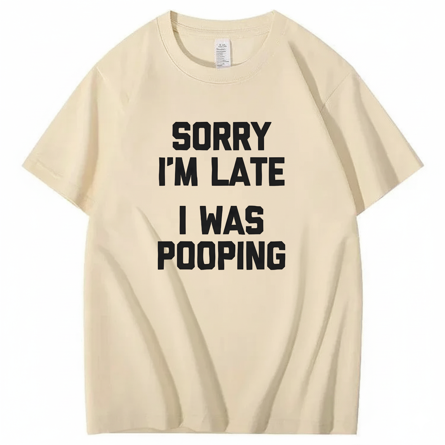 SORRY I'M LATE I WAS POOPING T - SHIRT (FRONT PRINT)