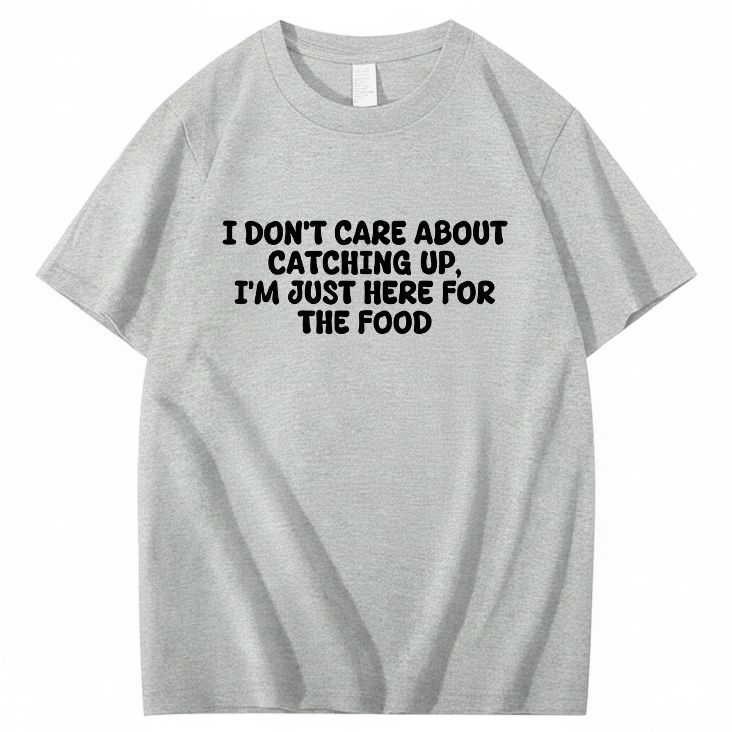 I'm Just Here For The Food T-shirt (Front Print)