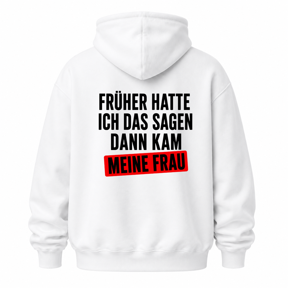 FRÜHER HATTE ICH DAS SAGEN DANN KAM MEINE FRAU HOODIE (RÜCKENPRINT)
