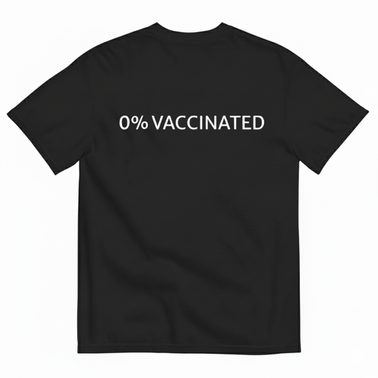0% VACCINATED T - SHIRT (BACK PRINT)