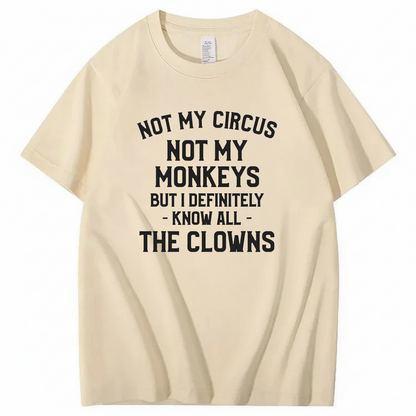 Not My Circus Not My Monkeys But I Definitely Know Nanny T-Shirt (Front Print)