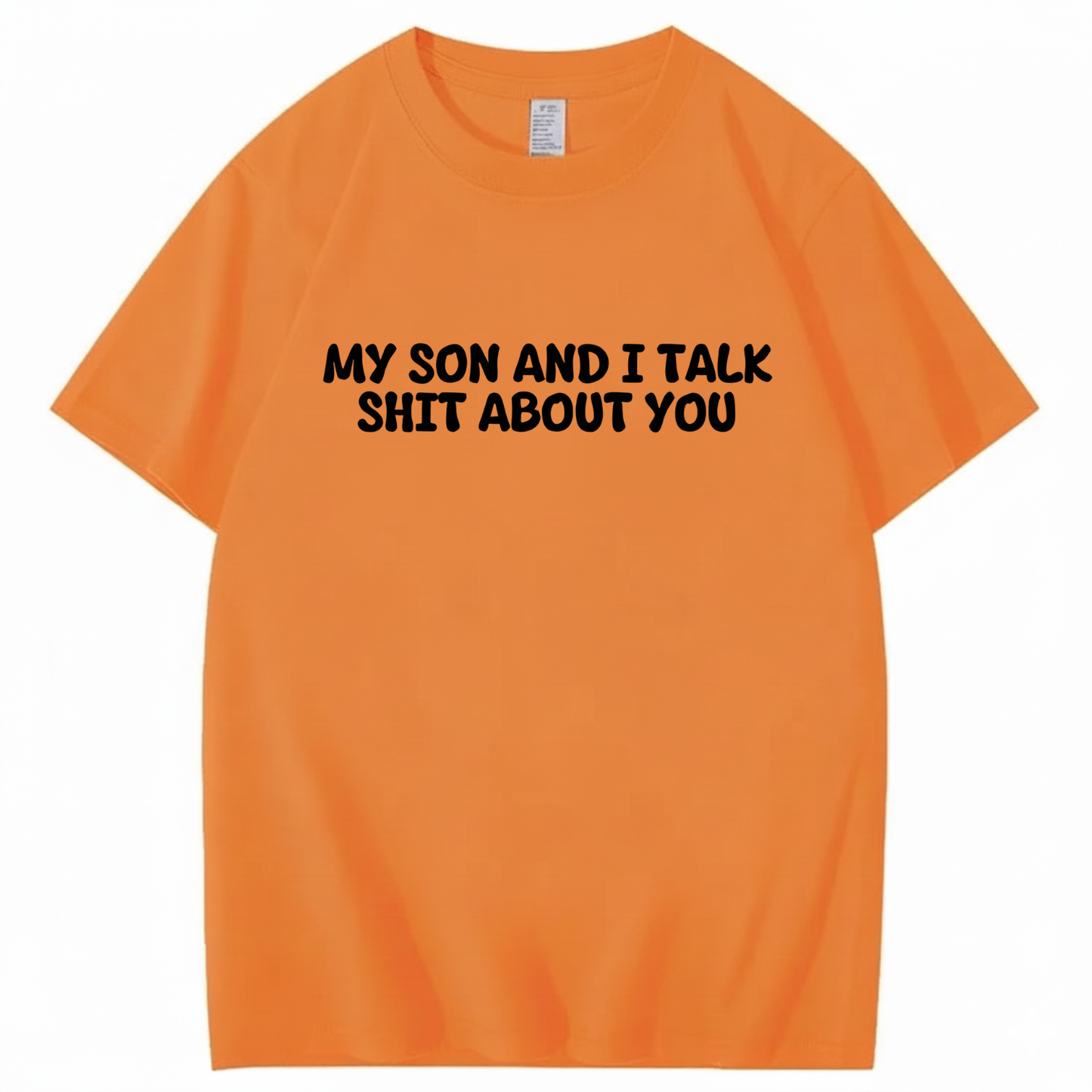 My Son and I Talk Shit about You T-shirt (Front Print)