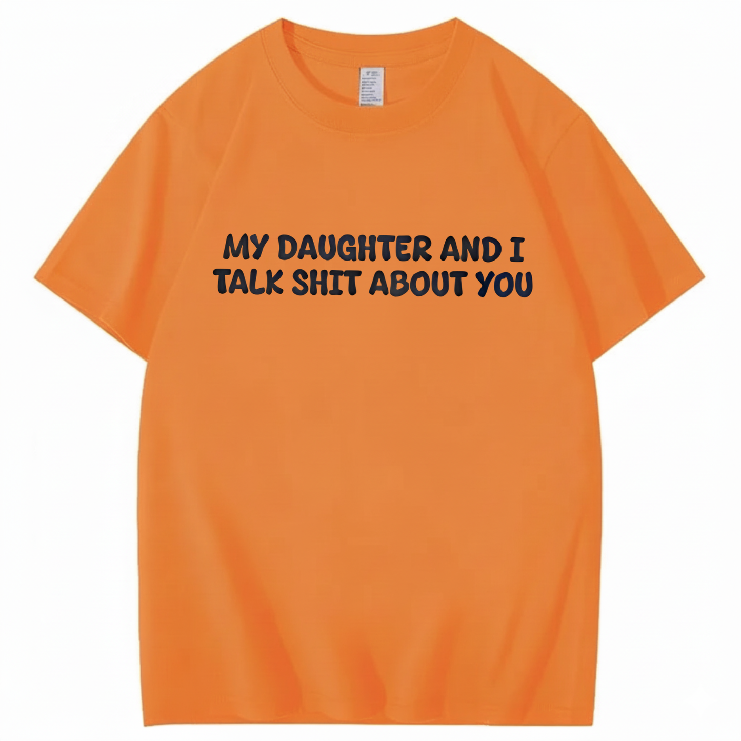 My Daughter and I Talk Shit About You T-shirt (Front Print)