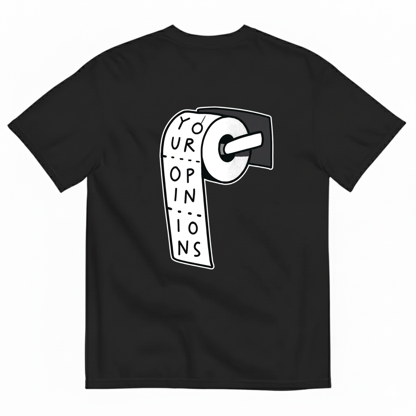YOUR OPINIONS T - SHIRT (BACK PRINT)