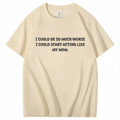Acting Like My Mom T-shirt