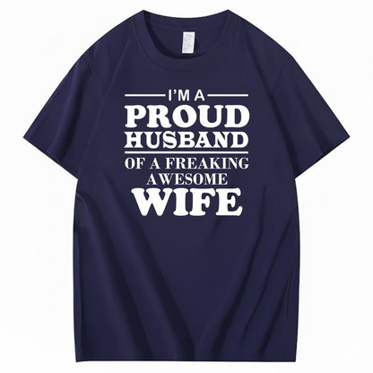 I’M A PROUD HUSBAND OF A FREAKING AWESOME WIFE T-SHIRT (FRONT PRINT)
