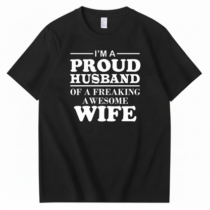 I’M A PROUD HUSBAND OF A FREAKING AWESOME WIFE T-SHIRT (FRONT PRINT)
