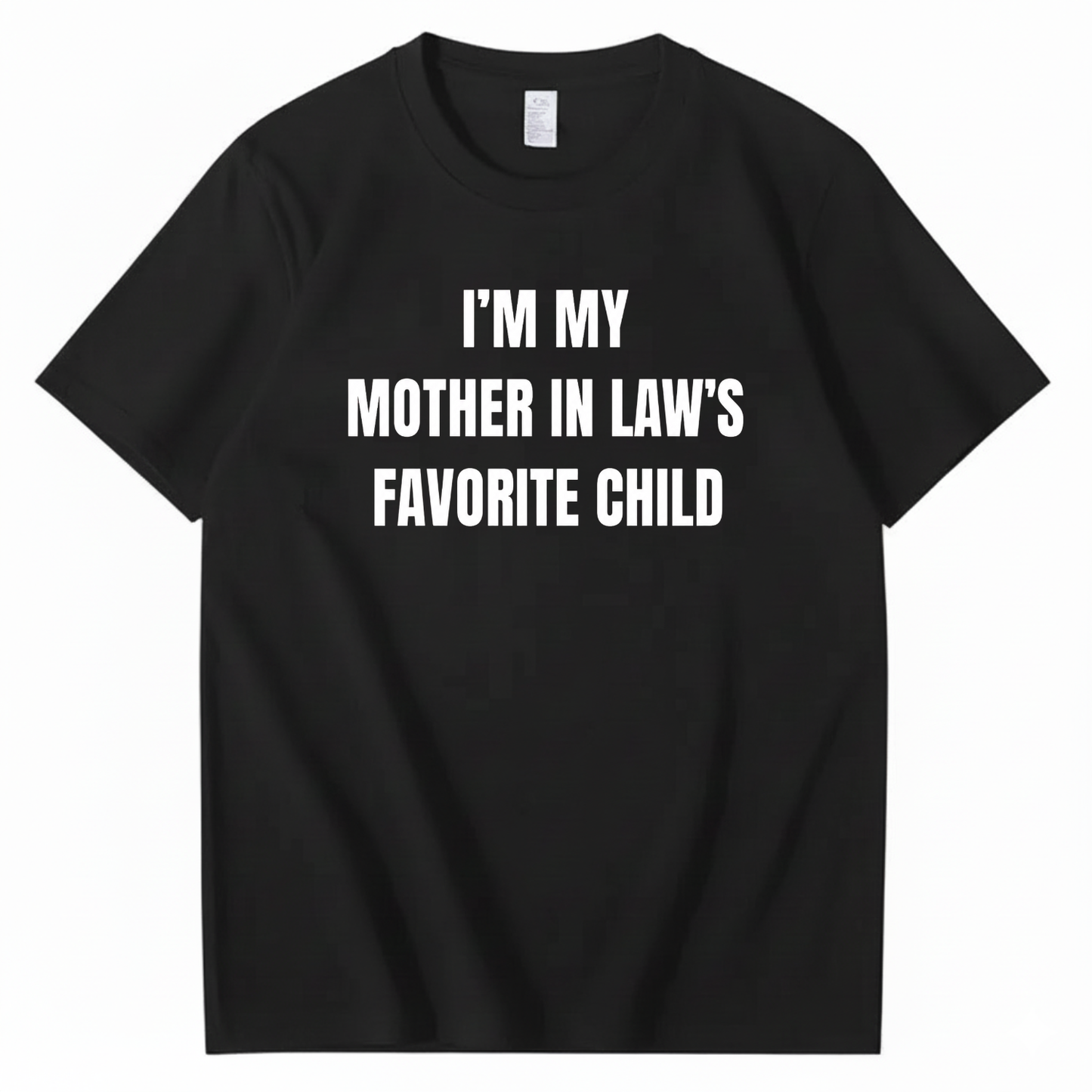 I’M MY MOTHER IN LAW’S FAVORITE CHILD T-SHIRT (FRONT PRINT)