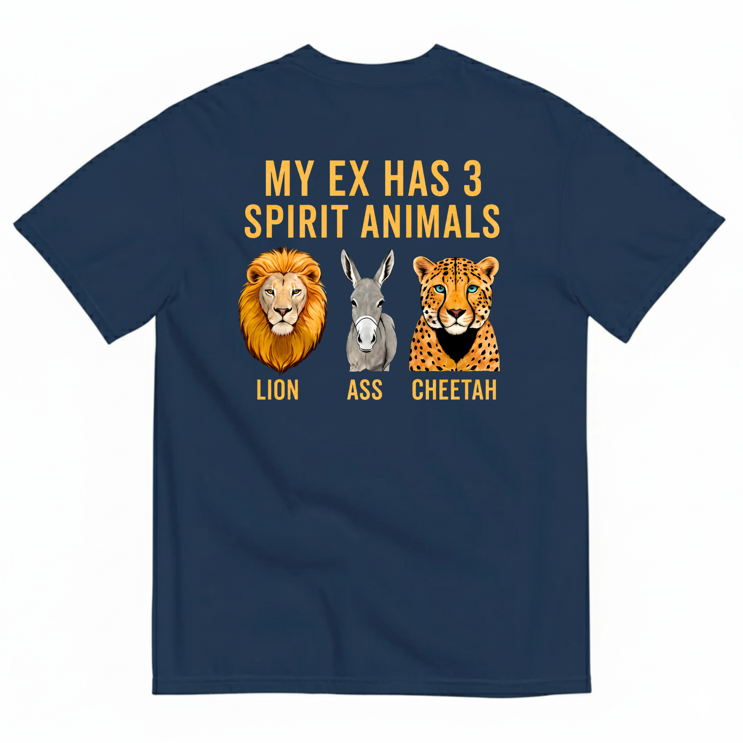 MY EX HAS 3 SPIRIT ANIMALS LION ASS CHEETAH T-SHIRT (BACK PRINT)
