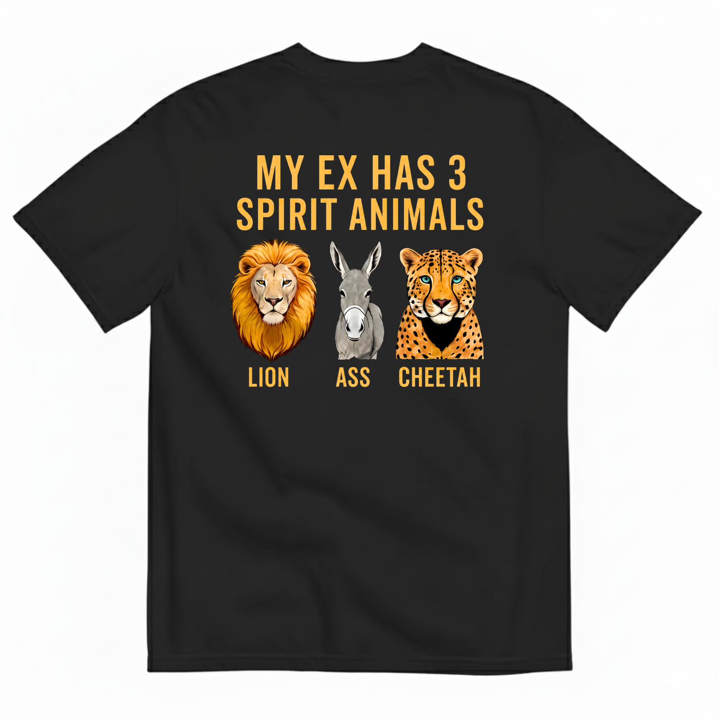 MY EX HAS 3 SPIRIT ANIMALS LION ASS CHEETAH T-SHIRT (BACK PRINT)