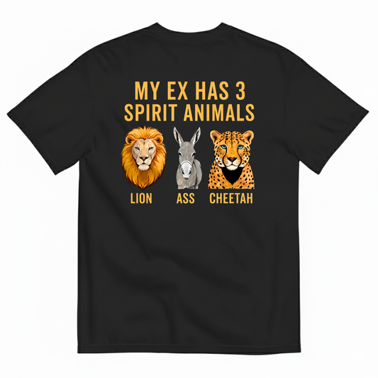 MY EX HAS 3 SPIRIT ANIMALS LION ASS CHEETAH T-SHIRT (BACK PRINT)